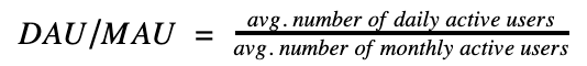 The DAU/MAU ratio is the average number of daily active users divided by the number of monthly active users